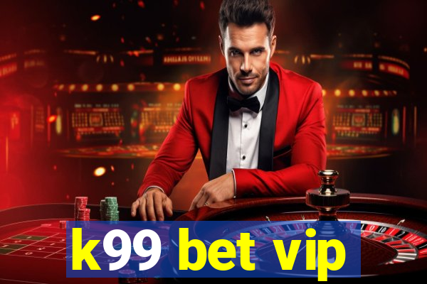 k99 bet vip